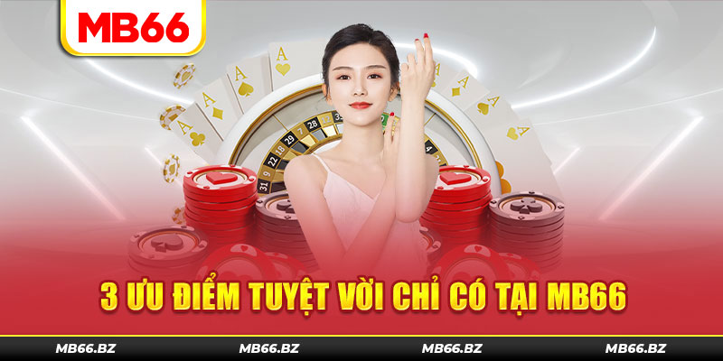 Giới thiệu MB66 với 3 ưu điểm tuyệt vời chỉ có tại hệ thống