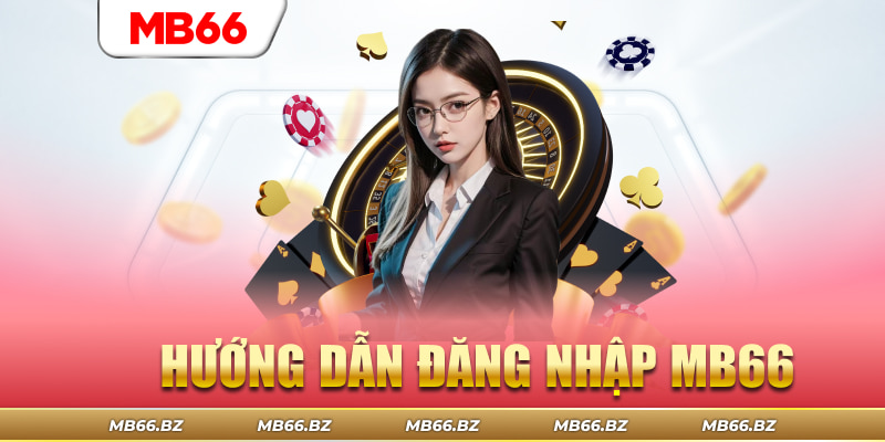 Hướng dẫn tân thủ cách đăng nhập MB66 để chơi game