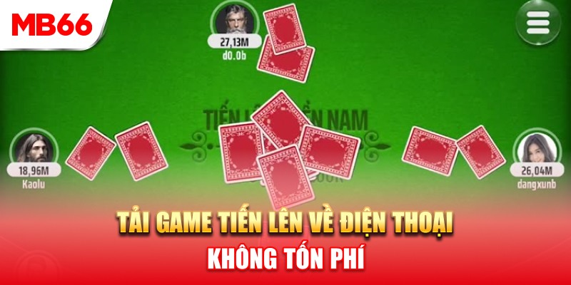 Tìm địa chỉ tải game Tiến Lên không tốn phí